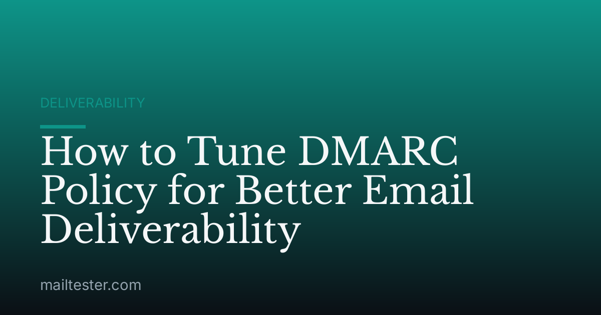 How to Tune DMARC Policy for Better Email Deliverability