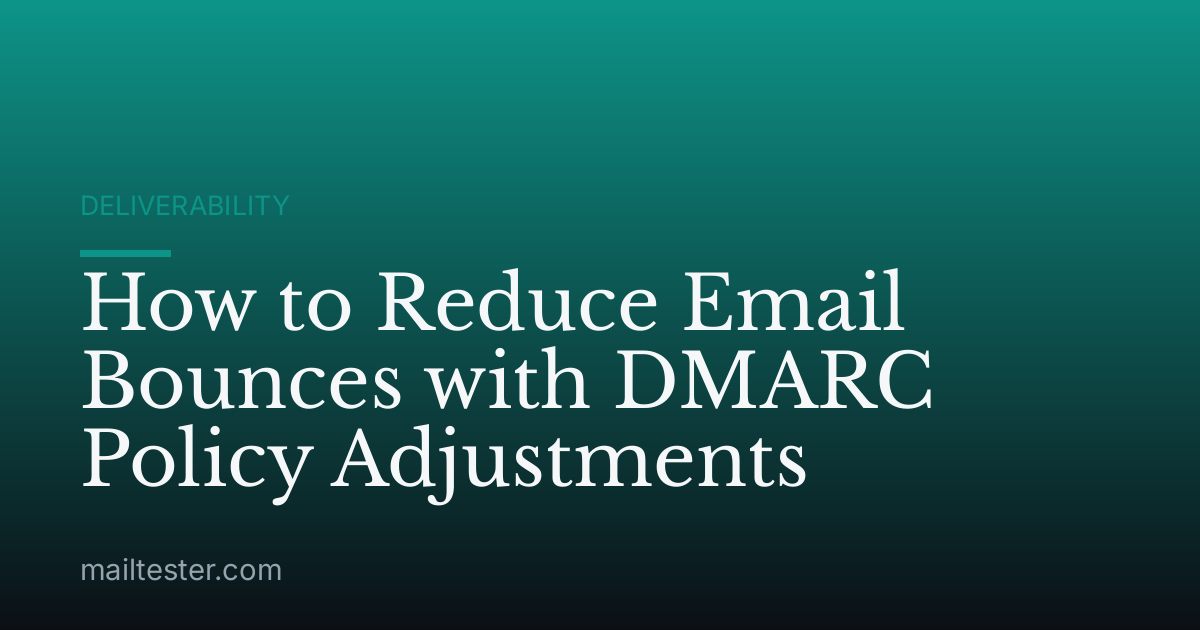 How to Reduce Email Bounces with DMARC Policy Adjustments