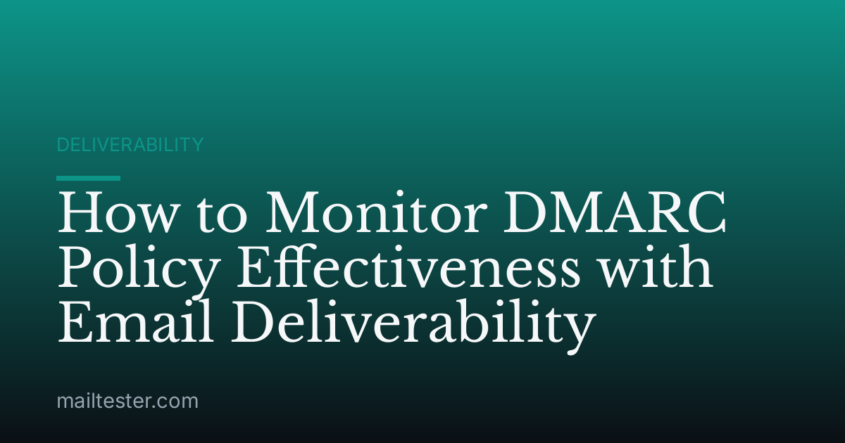 How to Monitor DMARC Policy Effectiveness with Email Deliverability