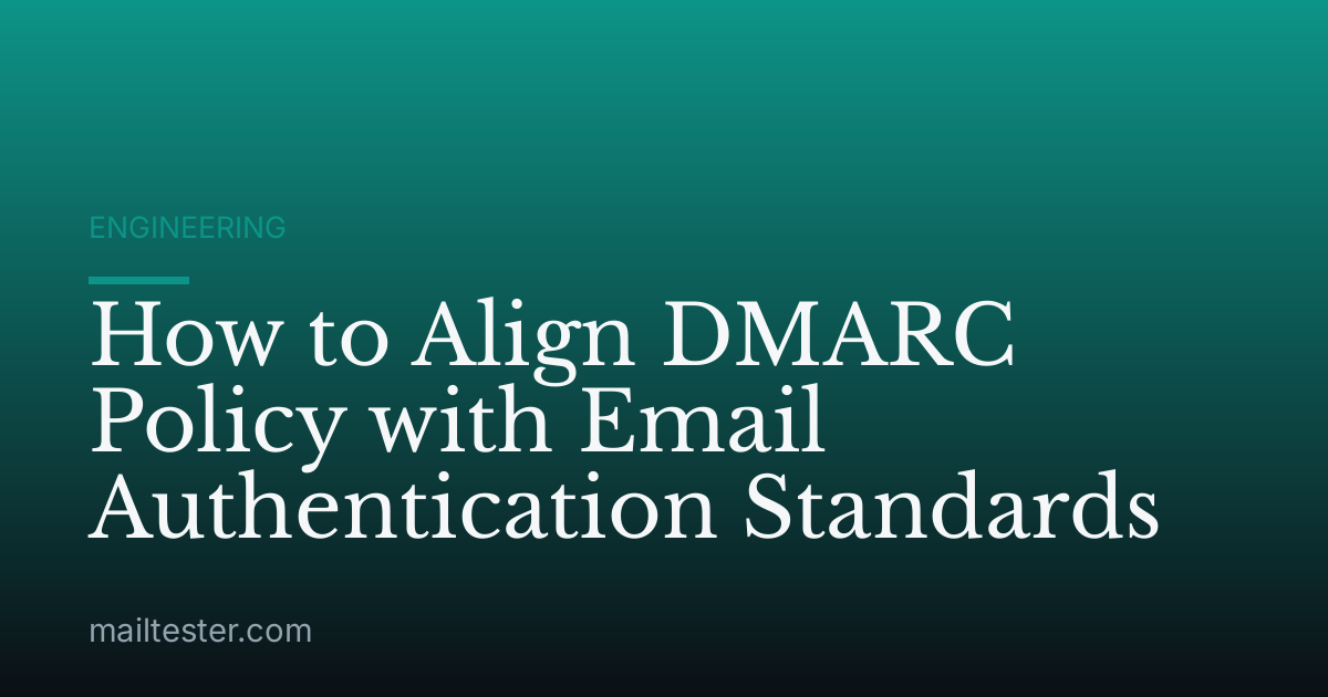 How to Align DMARC Policy with Email Authentication Standards