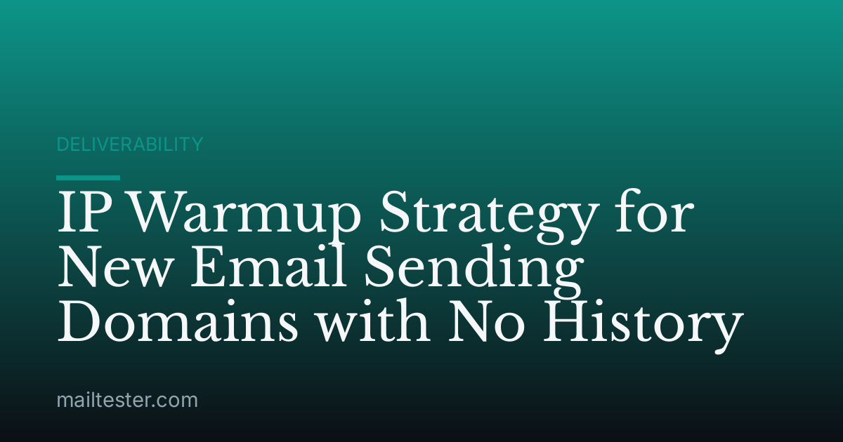 IP Warmup Strategy for New Email Sending Domains with No History