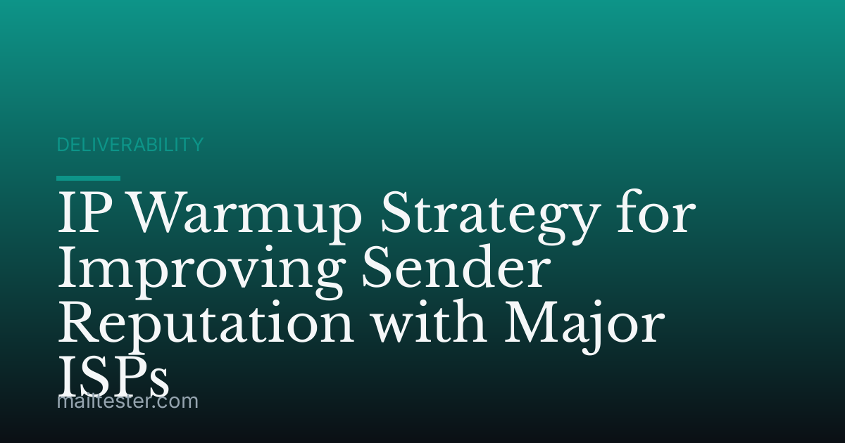 IP Warmup Strategy for Improving Sender Reputation with Major ISPs