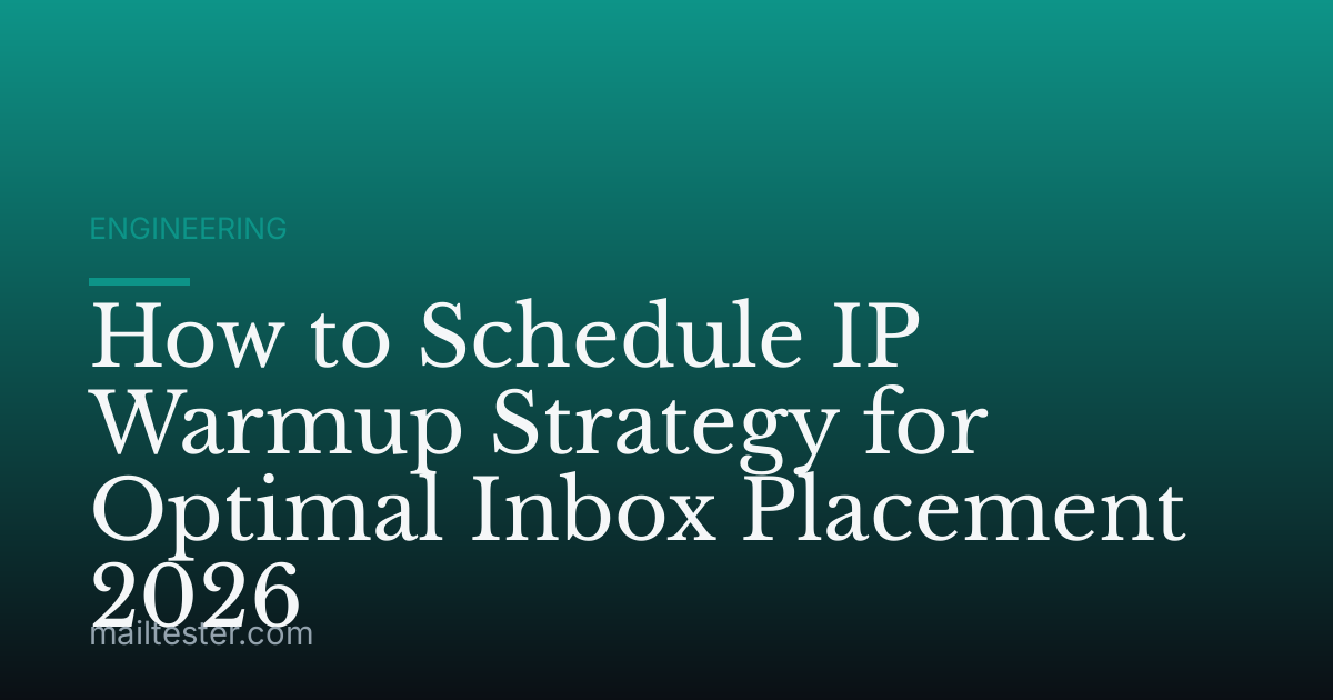 How to Schedule IP Warmup Strategy for Optimal Inbox Placement 2026