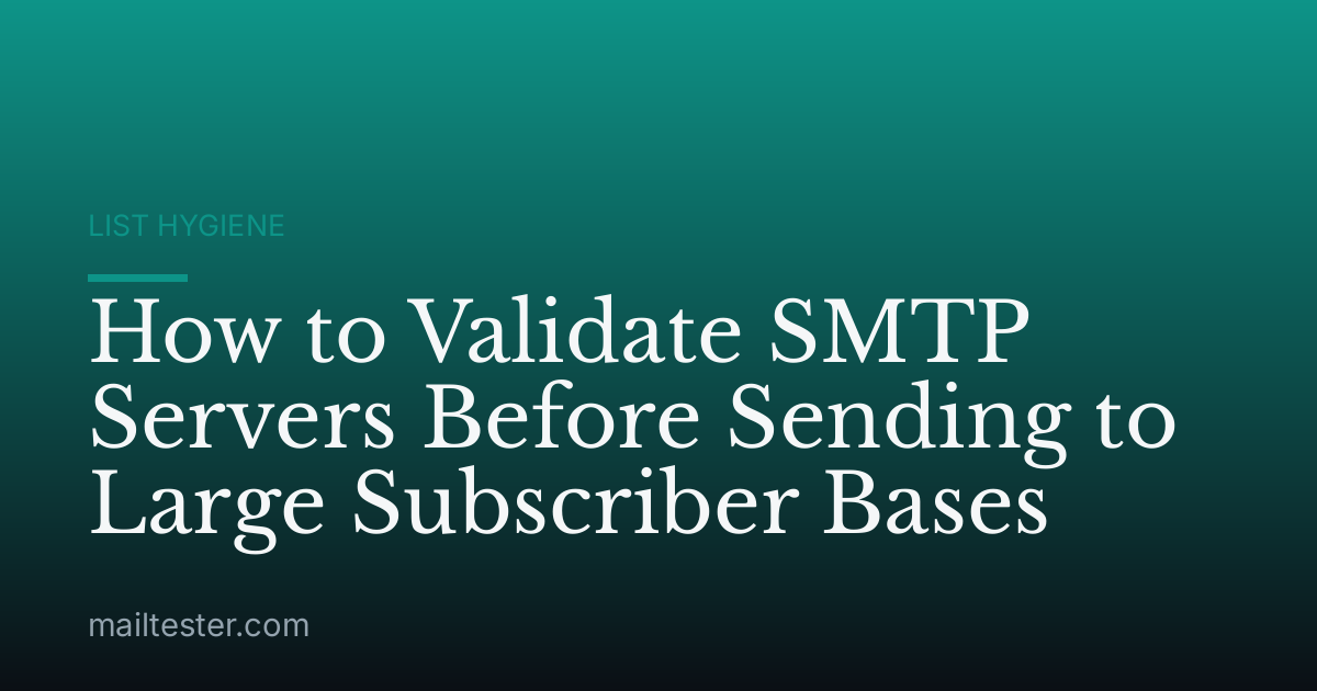 How to Validate SMTP Servers Before Sending to Large Subscriber Bases