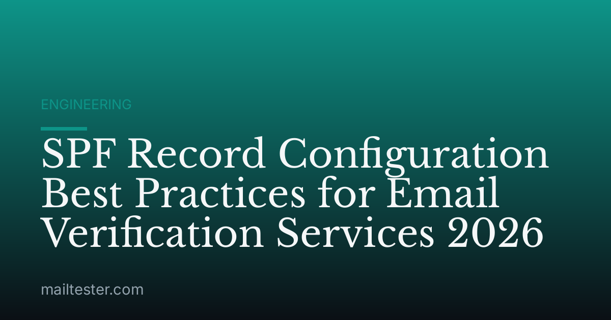 SPF Record Configuration Best Practices for Email Verification Services 2026