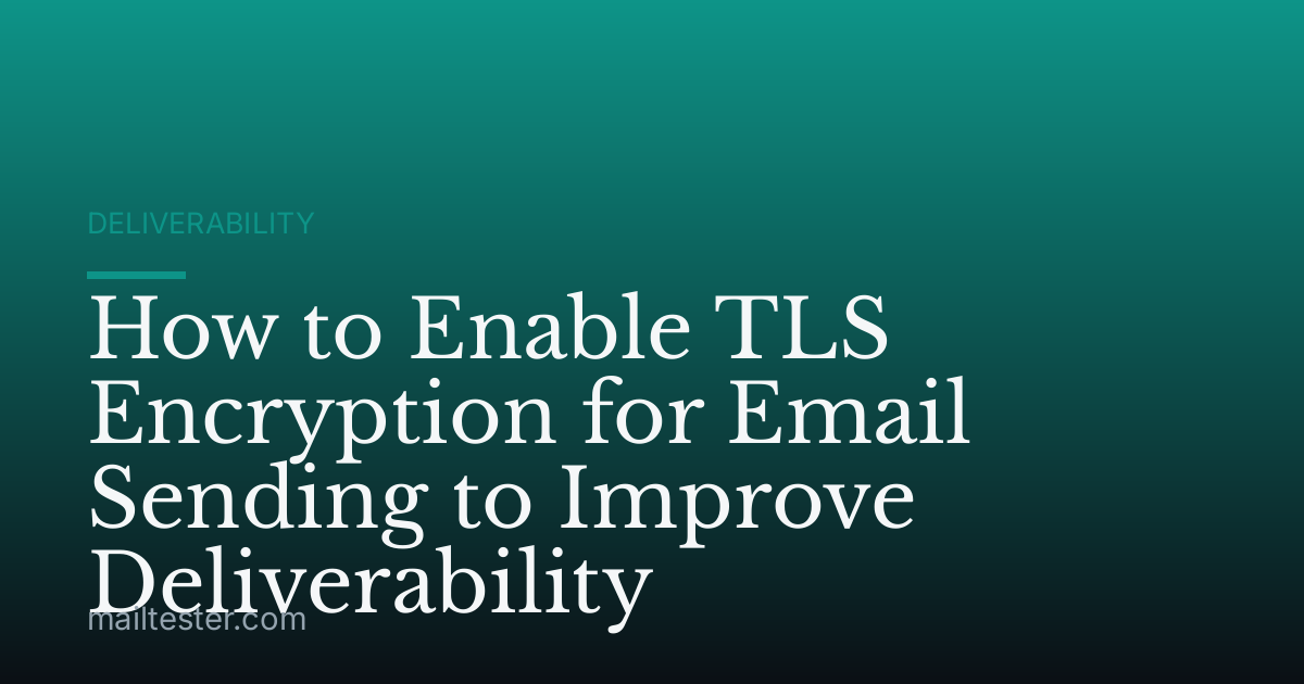 How to Enable TLS Encryption for Email Sending to Improve Deliverability