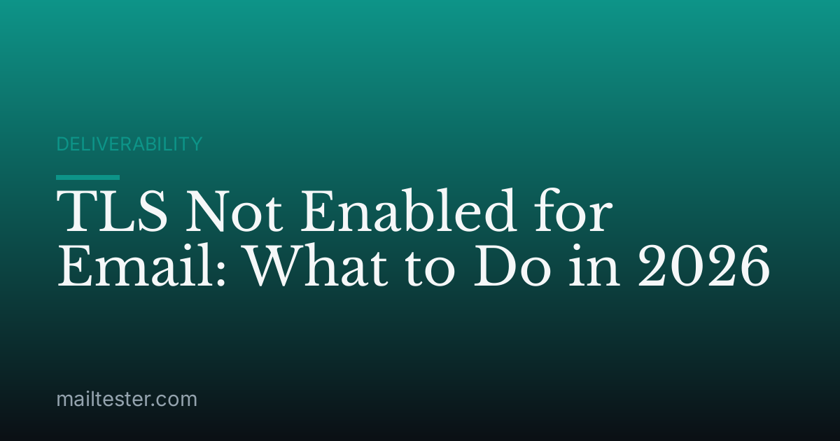 TLS Not Enabled for Email: What to Do in 2026