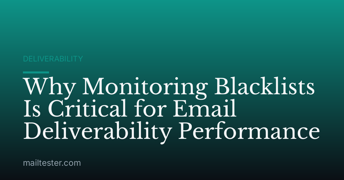 Why Monitoring Blacklists Is Critical for Email Deliverability Performance