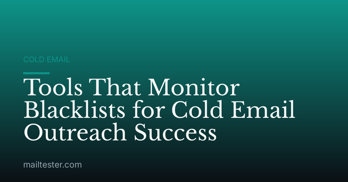 Tools That Monitor Blacklists for Cold Email Outreach Success