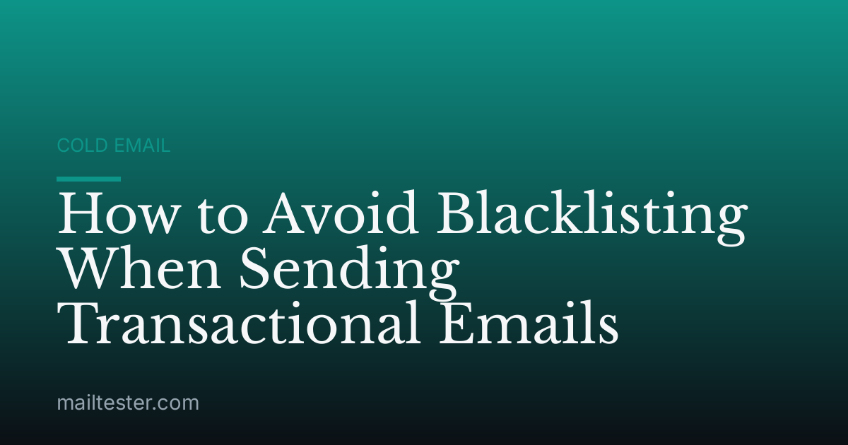 How to Avoid Blacklisting When Sending Transactional Emails