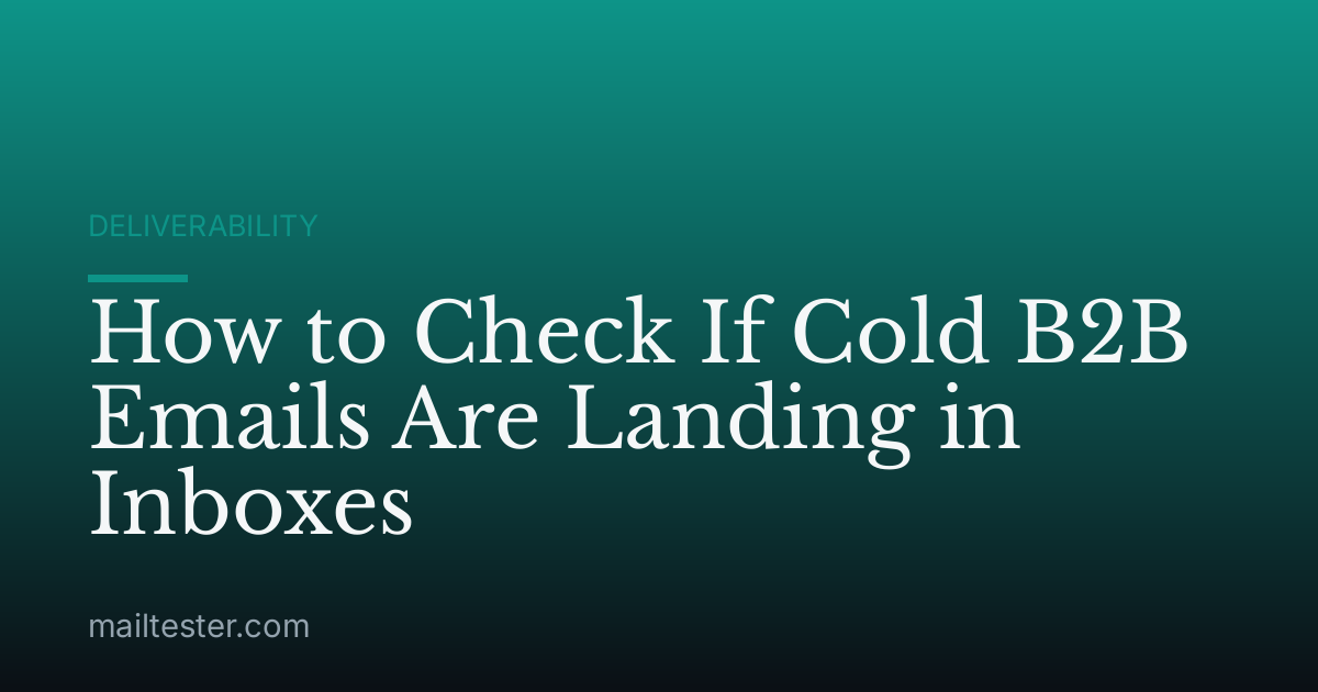 How to Check If Cold B2B Emails Are Landing in Inboxes