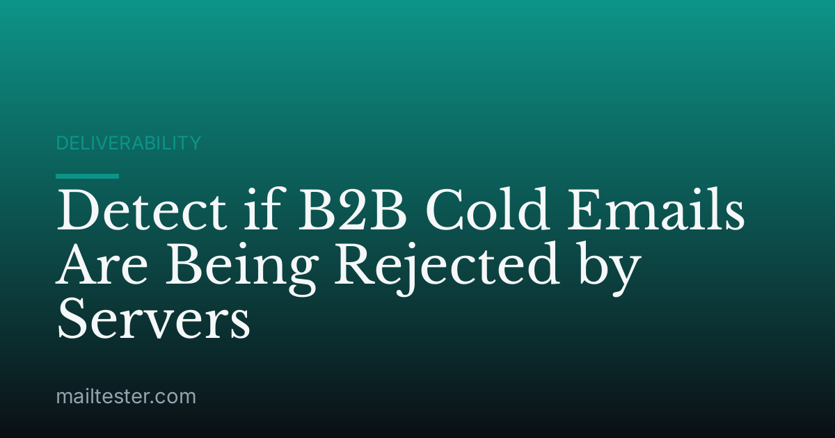 Detect if B2B Cold Emails Are Being Rejected by Servers