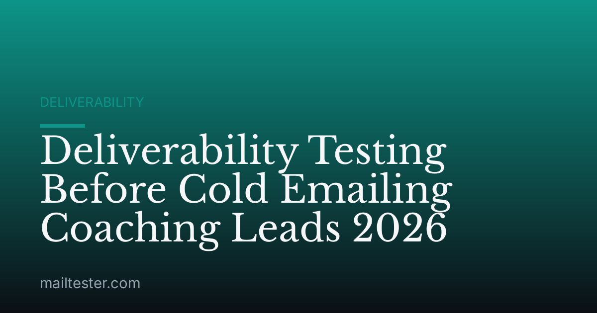 Deliverability Testing Before Cold Emailing Coaching Leads 2026