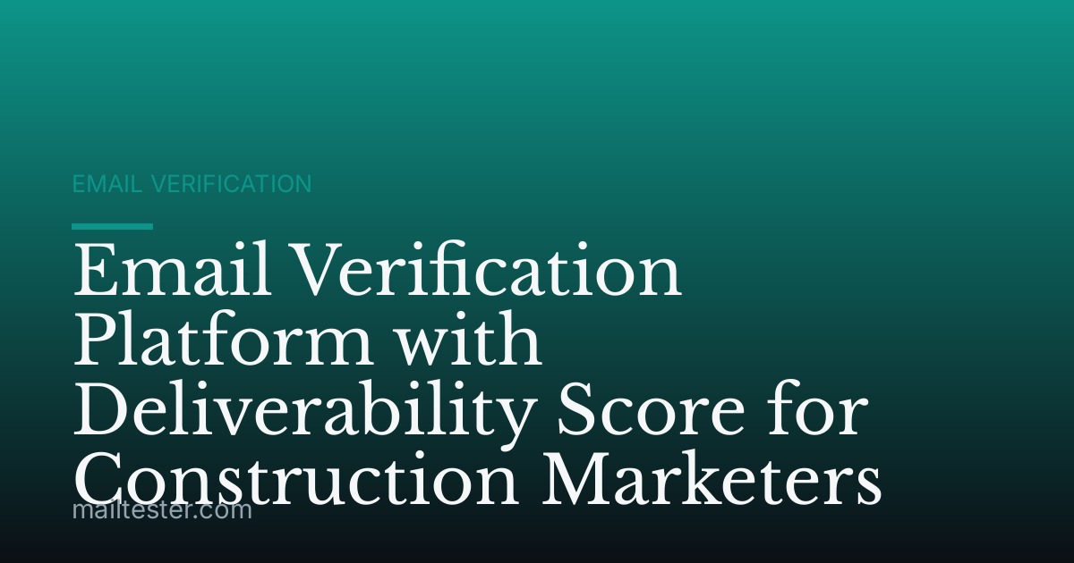 Email Verification Platform with Deliverability Score for Construction Marketers