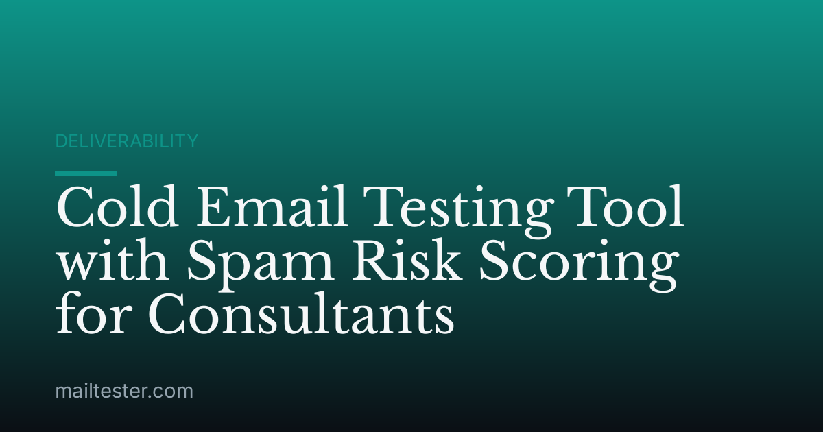 Cold Email Testing Tool with Spam Risk Scoring for Consultants