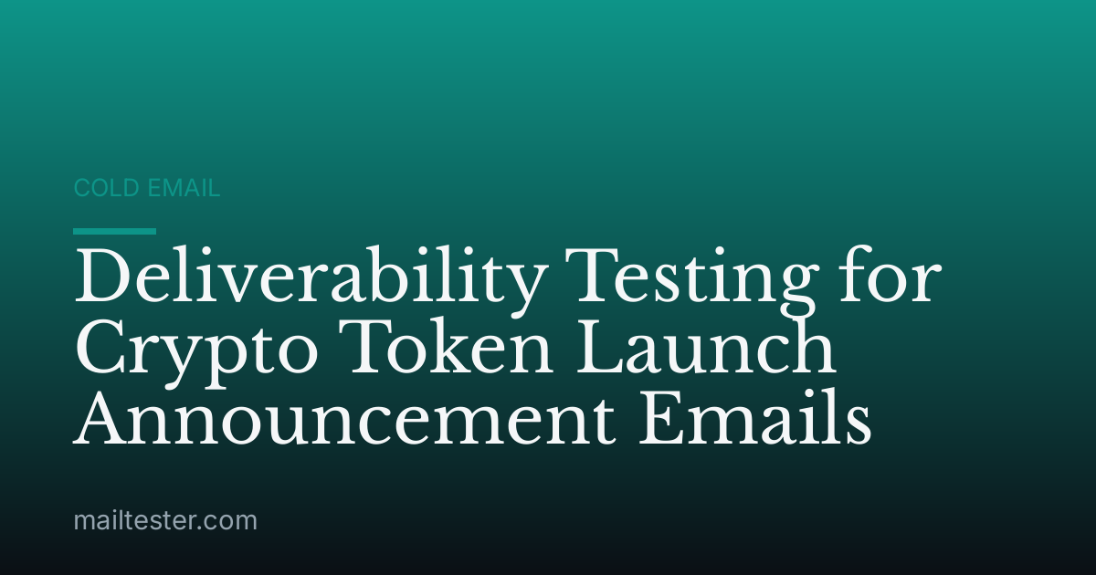 Deliverability Testing for Crypto Token Launch Announcement Emails