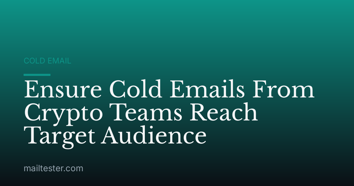 Ensure Cold Emails From Crypto Teams Reach Target Audience