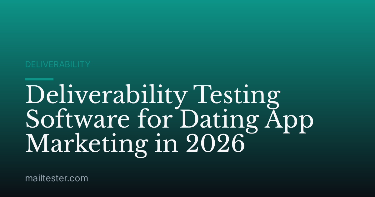 Deliverability Testing Software for Dating App Marketing in 2026