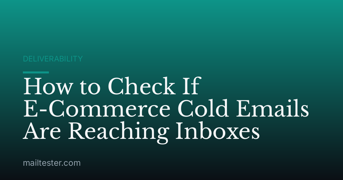 How to Check If E-Commerce Cold Emails Are Reaching Inboxes