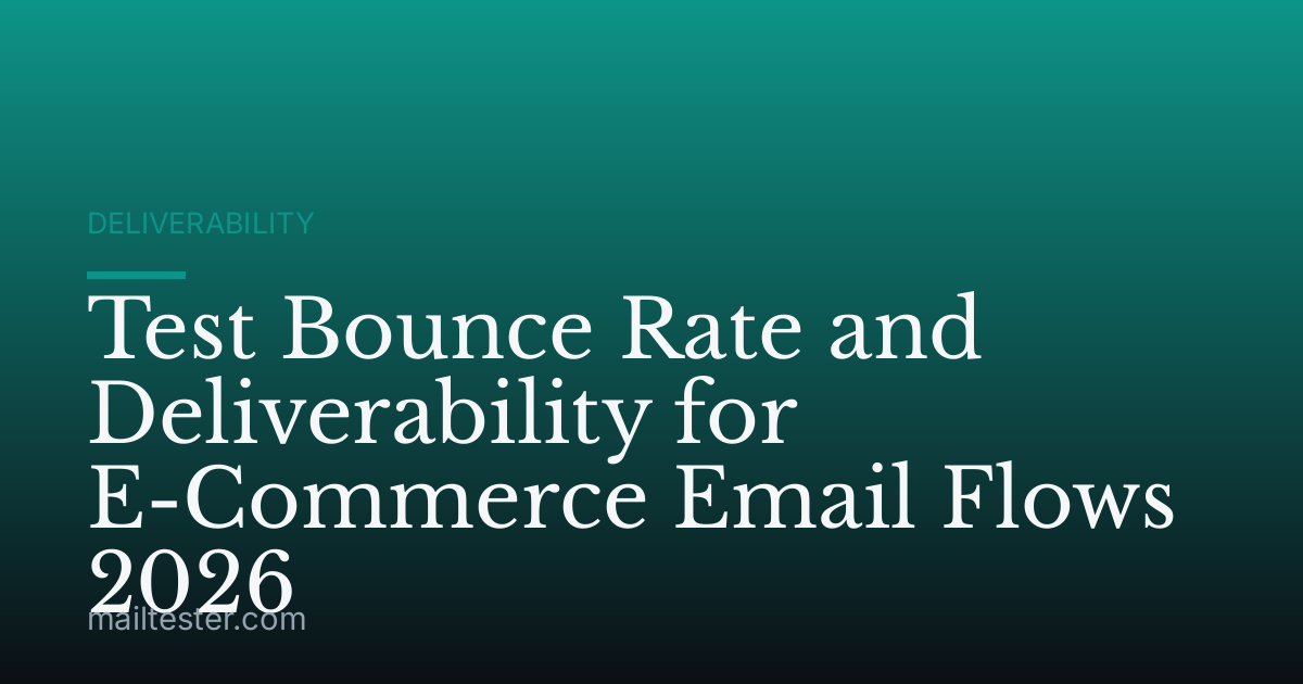 Test Bounce Rate and Deliverability for E-Commerce Email Flows 2026