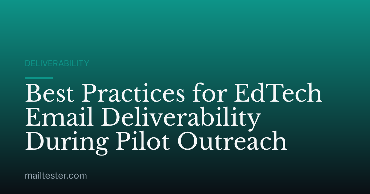 Best Practices for EdTech Email Deliverability During Pilot Outreach