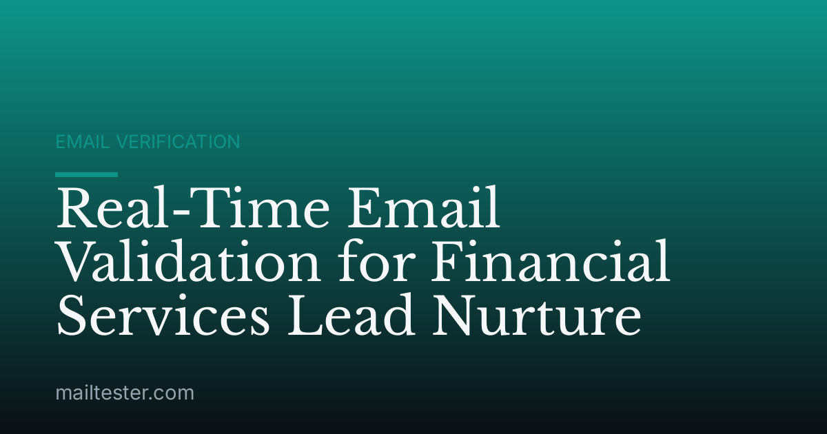 Real-Time Email Validation for Financial Services Lead Nurture