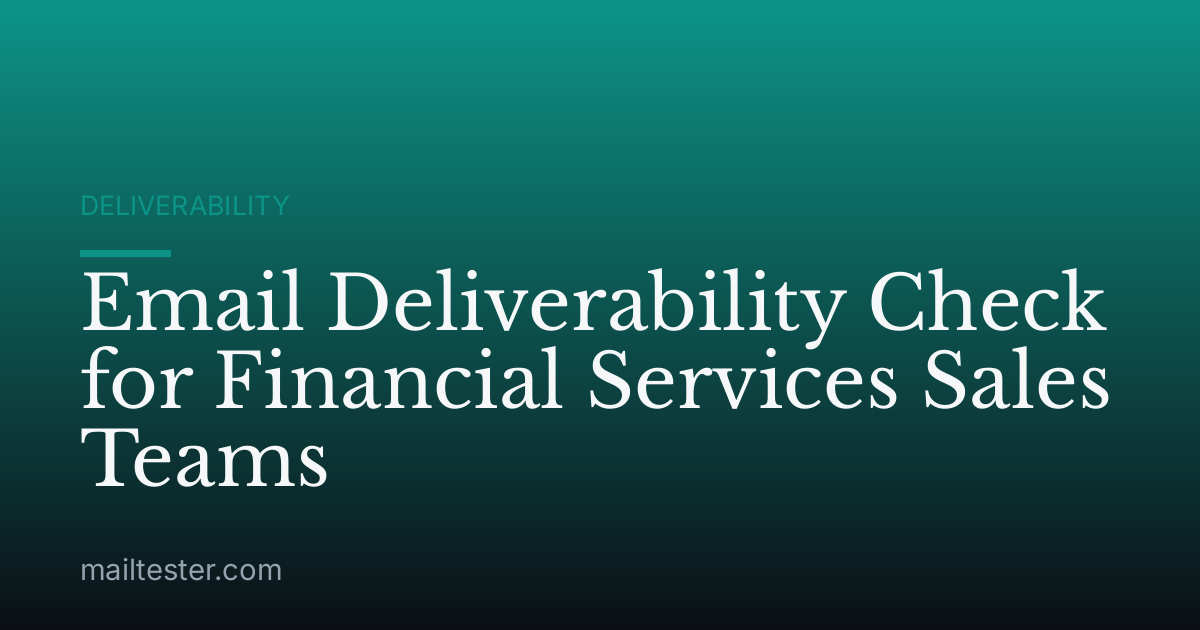 Email Deliverability Check for Financial Services Sales Teams