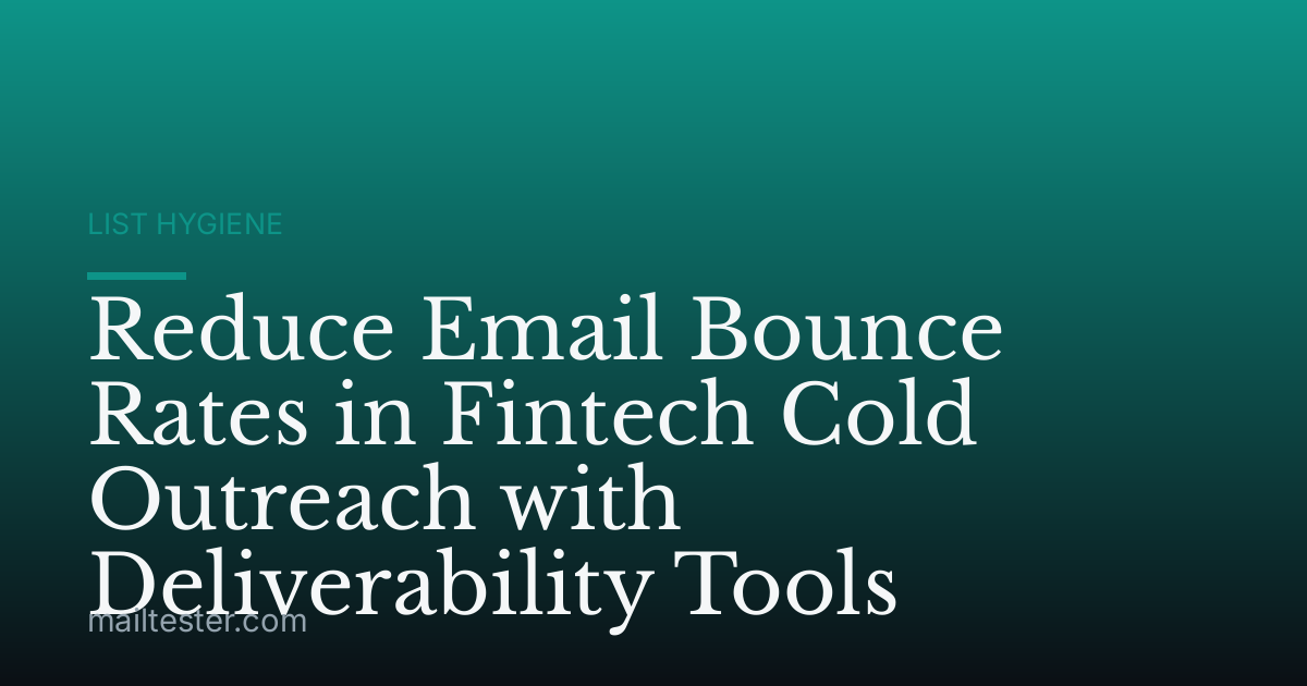 Reduce Email Bounce Rates in Fintech Cold Outreach with Deliverability Tools