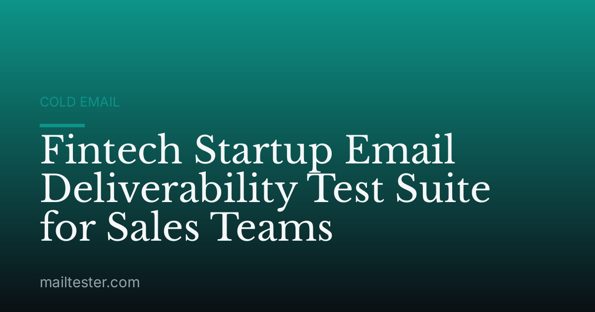 Fintech Startup Email Deliverability Test Suite for Sales Teams