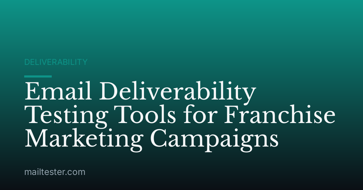 Email Deliverability Testing Tools for Franchise Marketing Campaigns