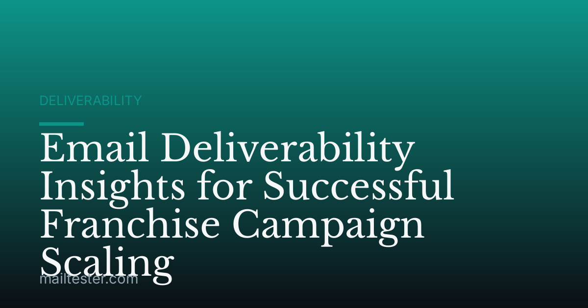 Email Deliverability Insights for Successful Franchise Campaign Scaling