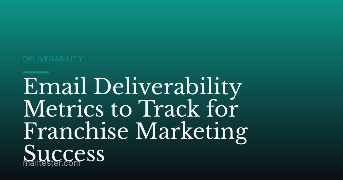 Email Deliverability Metrics to Track for Franchise Marketing Success