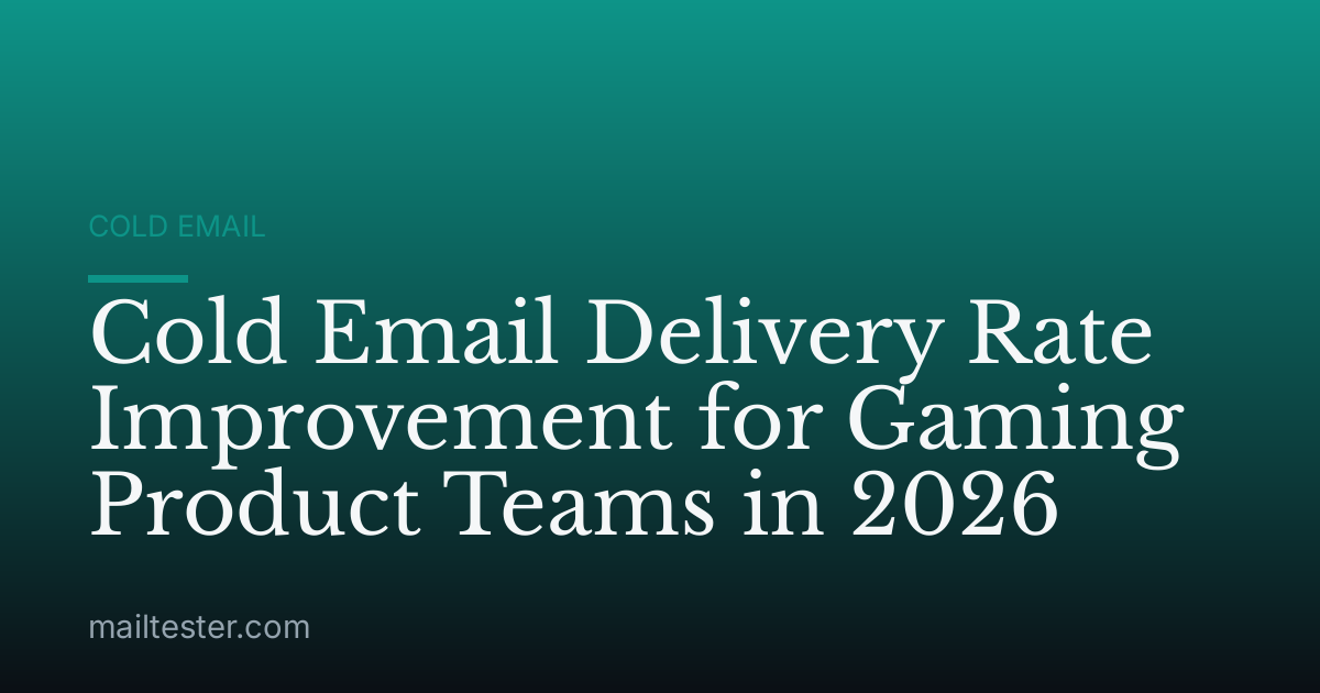 Cold Email Delivery Rate Improvement for Gaming Product Teams in 2026