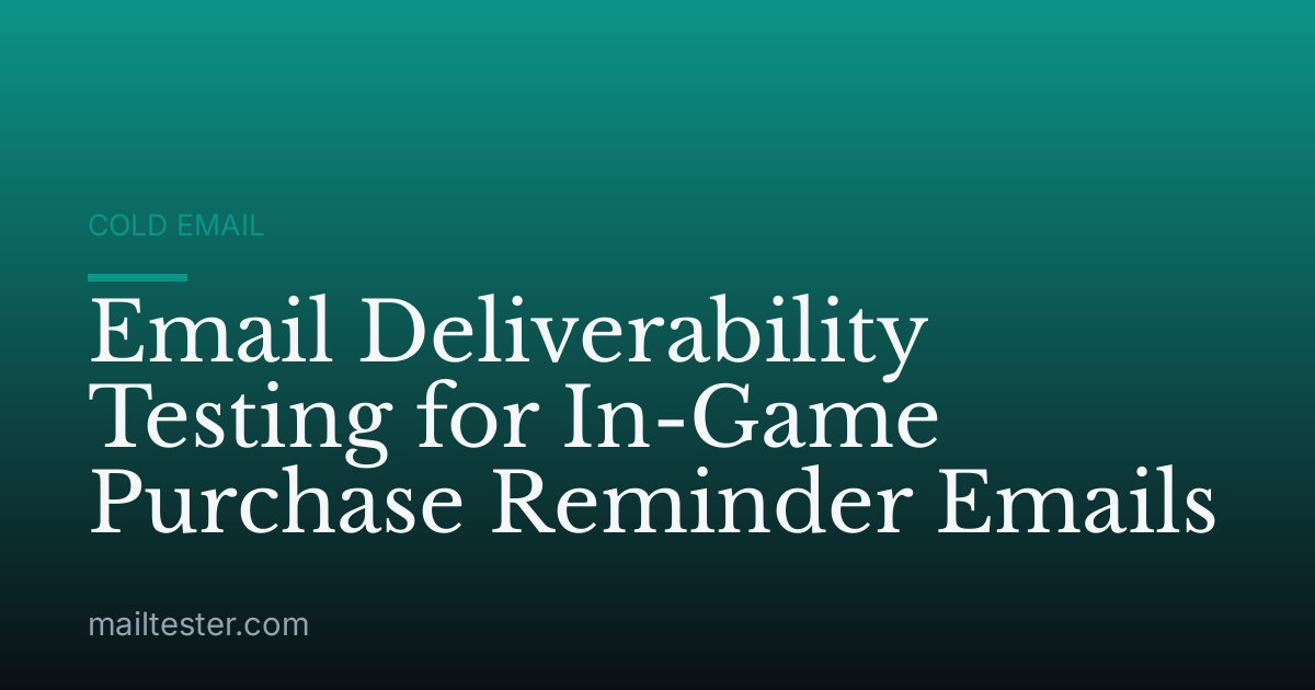 Email Deliverability Testing for In-Game Purchase Reminder Emails