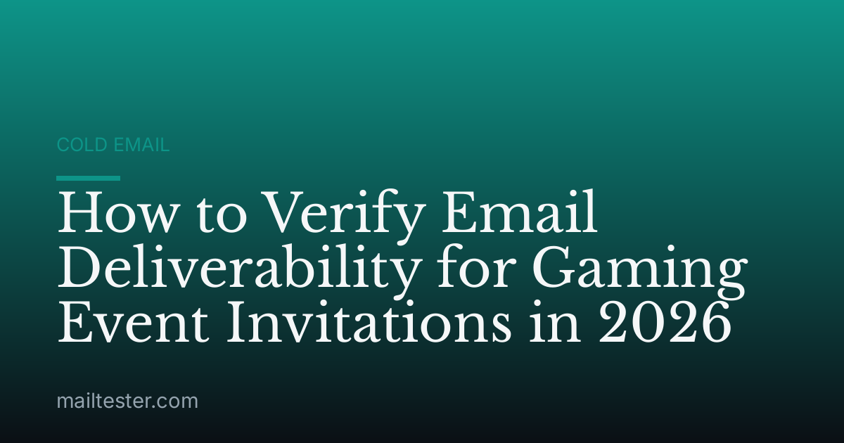 How to Verify Email Deliverability for Gaming Event Invitations in 2026