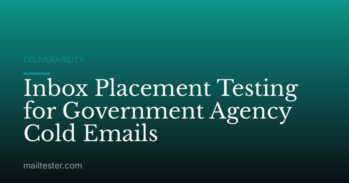 Inbox Placement Testing for Government Agency Cold Emails