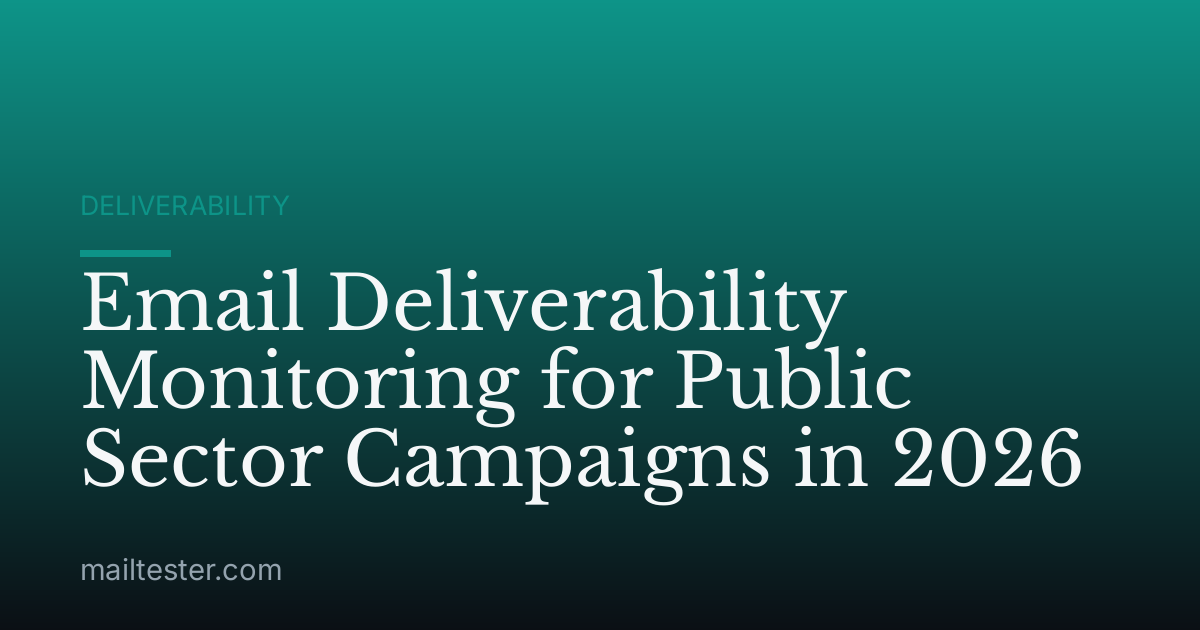 Email Deliverability Monitoring for Public Sector Campaigns in 2026