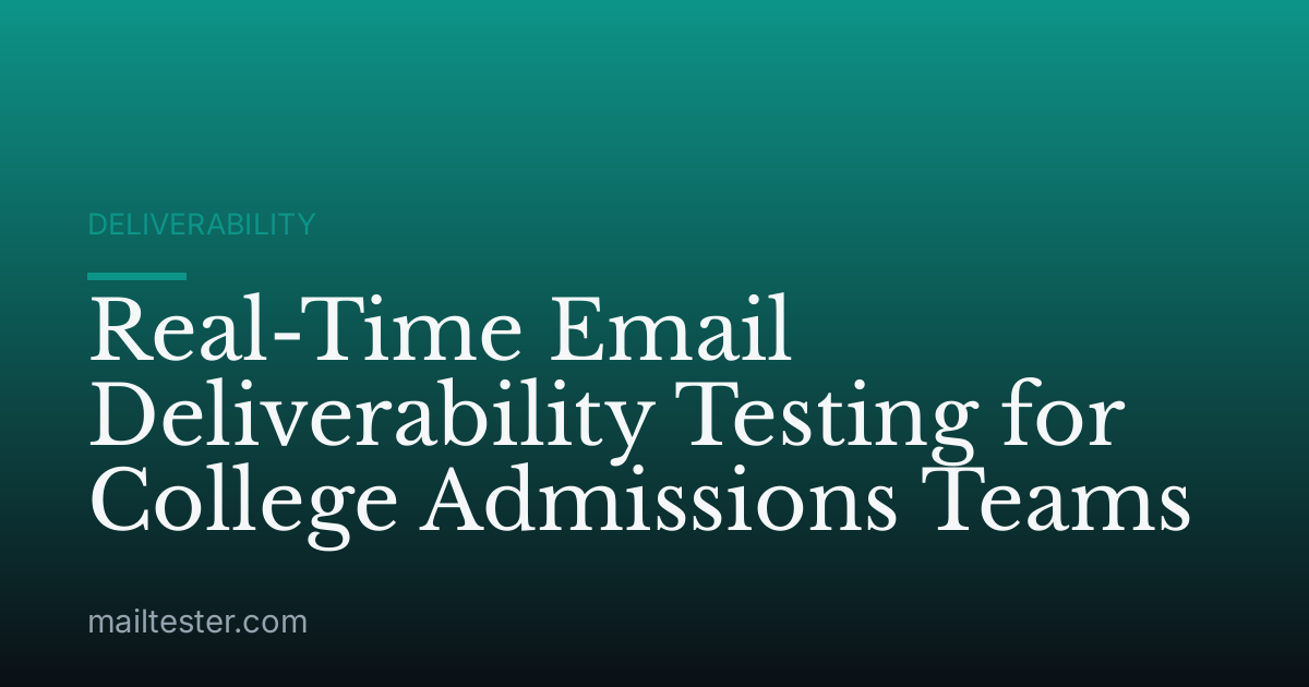 Real-Time Email Deliverability Testing for College Admissions Teams