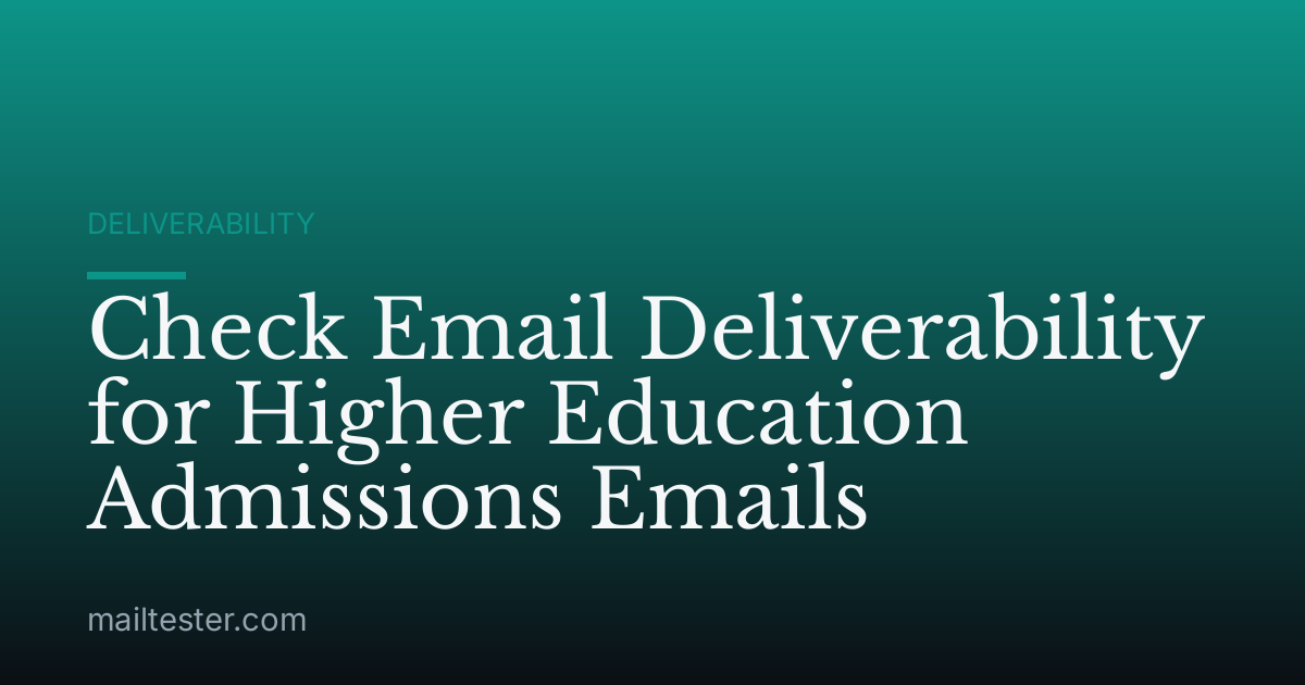 Check Email Deliverability for Higher Education Admissions Emails