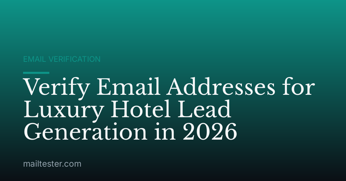 Verify Email Addresses for Luxury Hotel Lead Generation in 2026