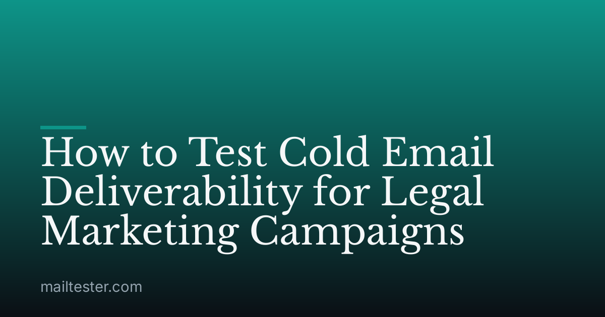 How to Test Cold Email Deliverability for Legal Marketing Campaigns
