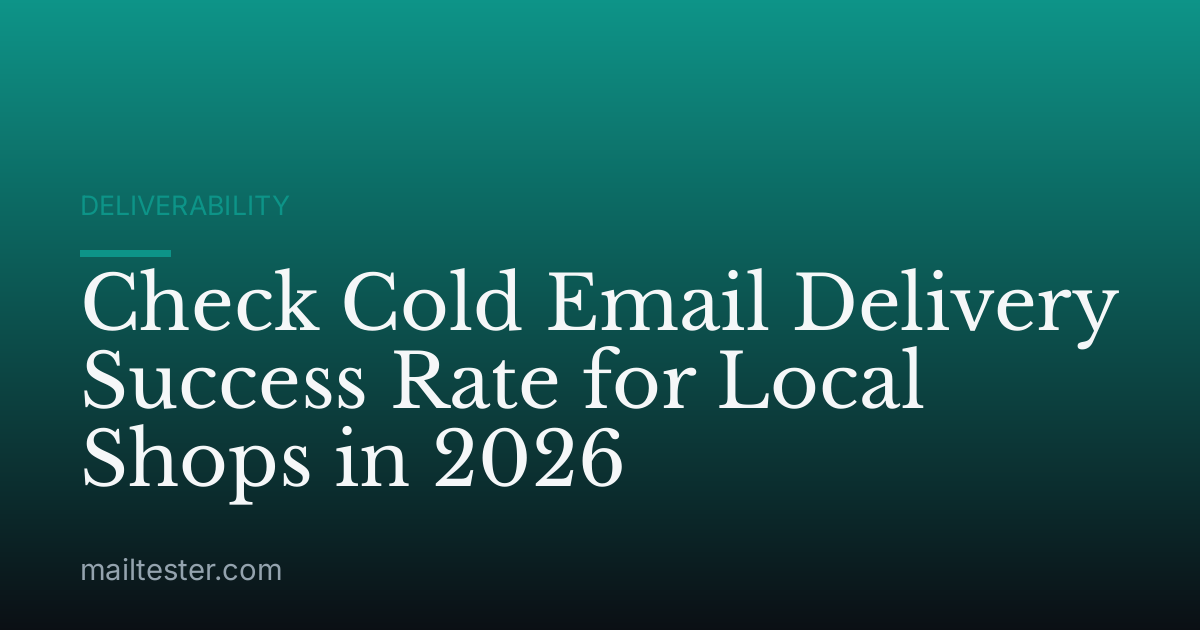 Check Cold Email Delivery Success Rate for Local Shops in 2026