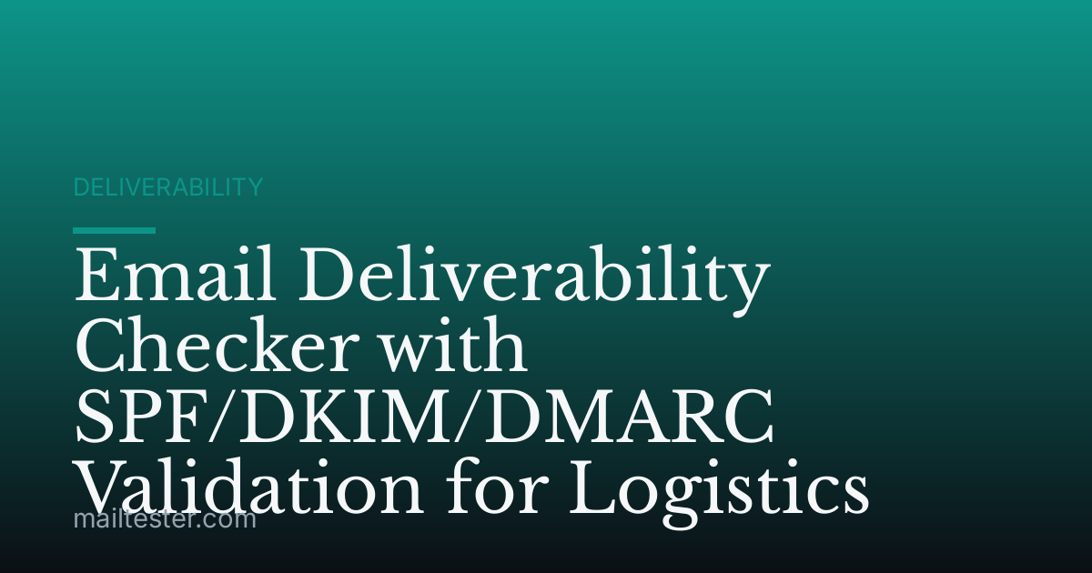 Email Deliverability Checker with SPF/DKIM/DMARC Validation for Logistics