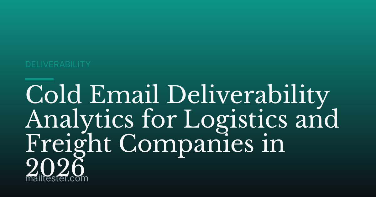 Cold Email Deliverability Analytics for Logistics and Freight Companies in 2026