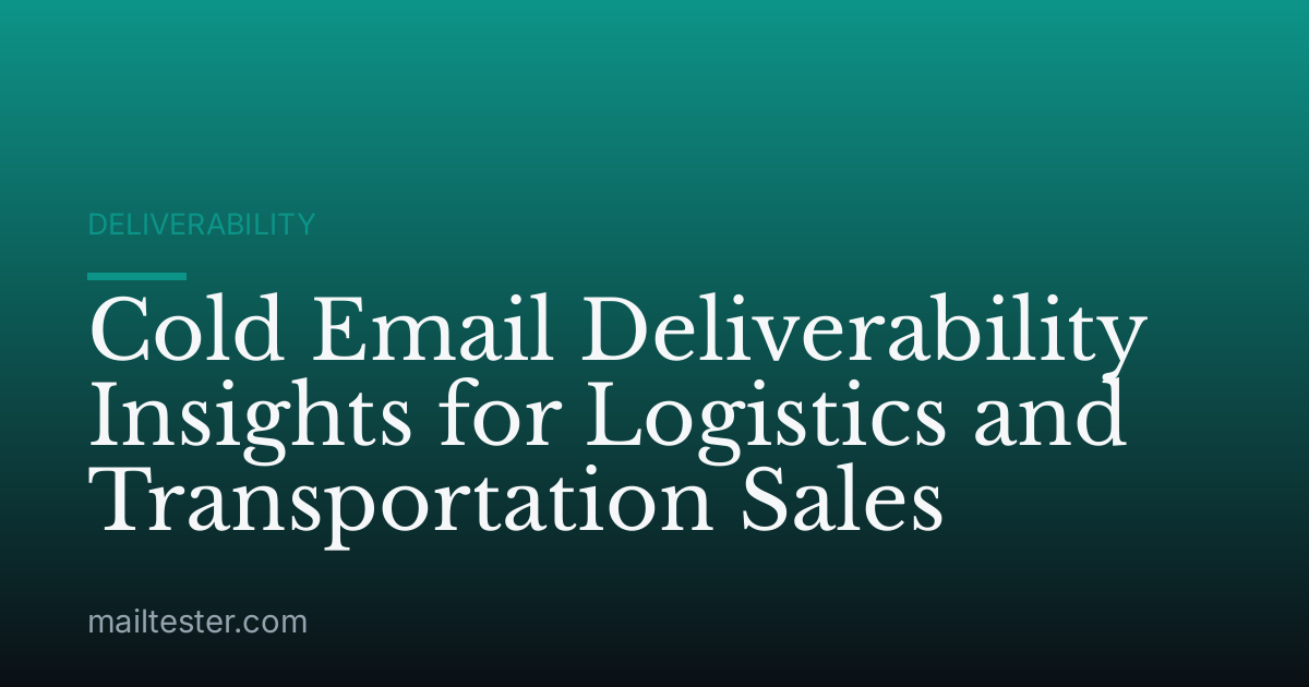 Cold Email Deliverability Insights for Logistics and Transportation Sales