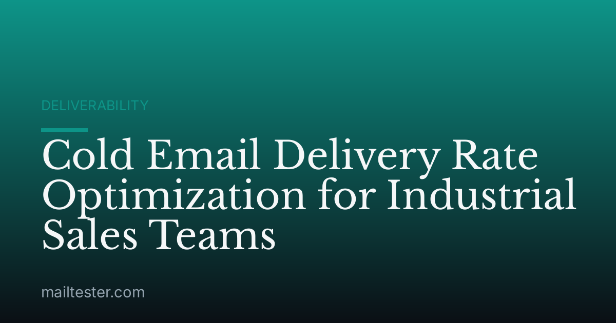 Cold Email Delivery Rate Optimization for Industrial Sales Teams