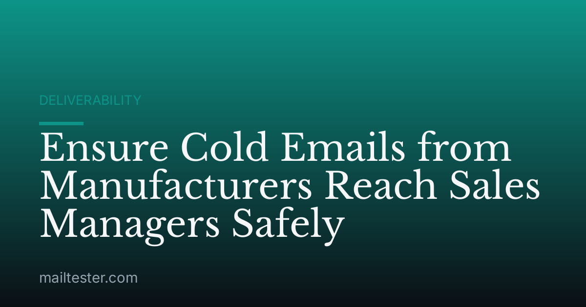 Ensure Cold Emails from Manufacturers Reach Sales Managers Safely
