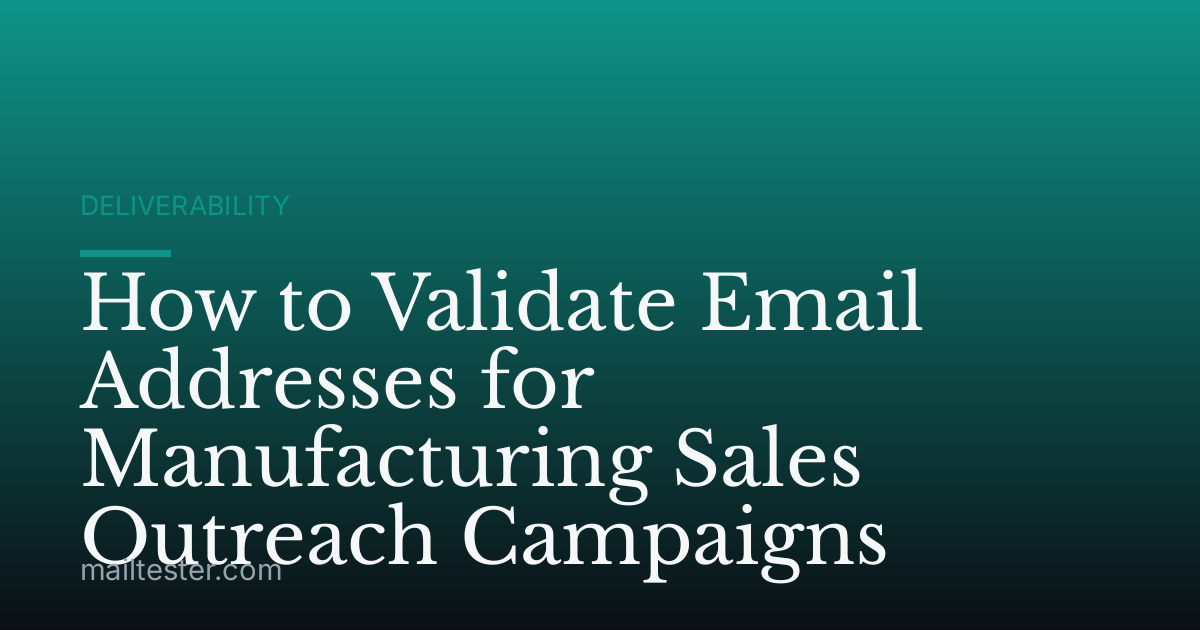 How to Validate Email Addresses for Manufacturing Sales Outreach Campaigns