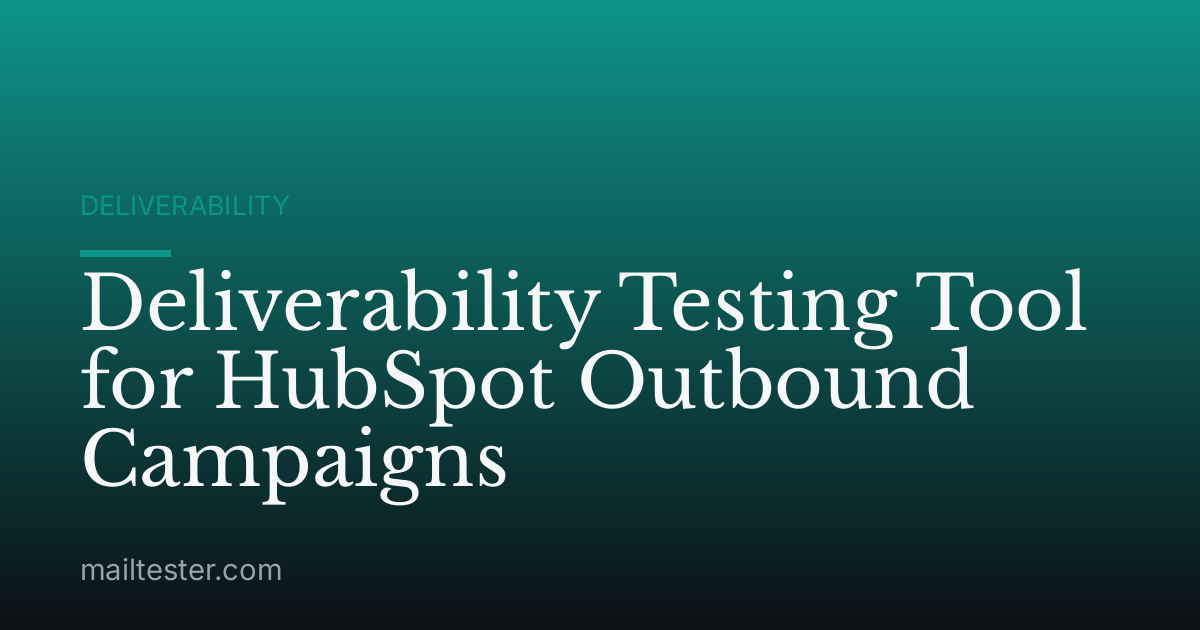 Deliverability Testing Tool for HubSpot Outbound Campaigns