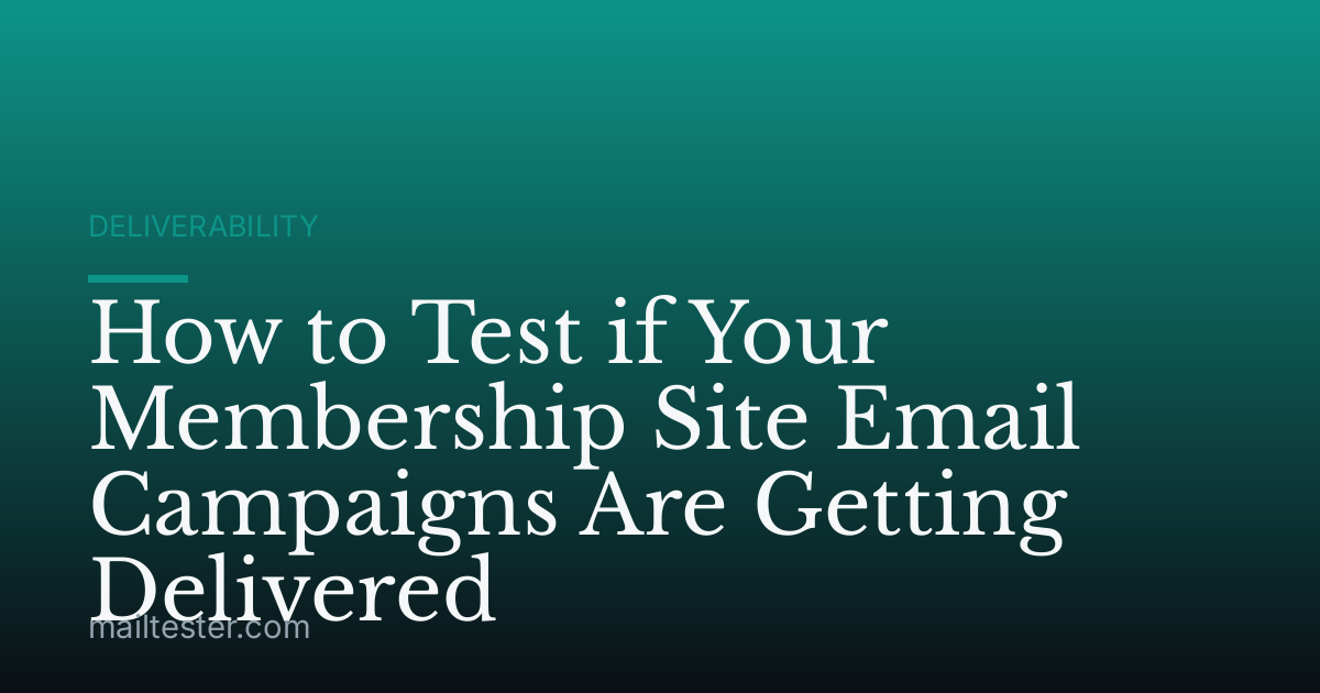 How to Test if Your Membership Site Email Campaigns Are Getting Delivered